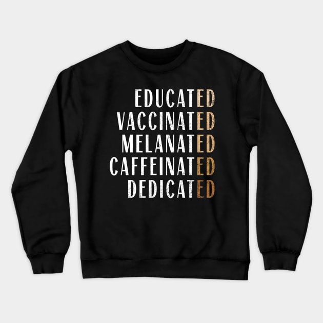 Educated Vaccinated Melanated Caffeinated Dedicated Nurse Crewneck Sweatshirt by Souben